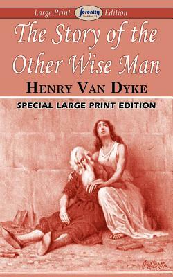 The Story of the Other Wise Man (Large Print Edition) by Henry Van Dyke
