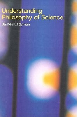 Understanding Philosophy of Science by James Ladyman