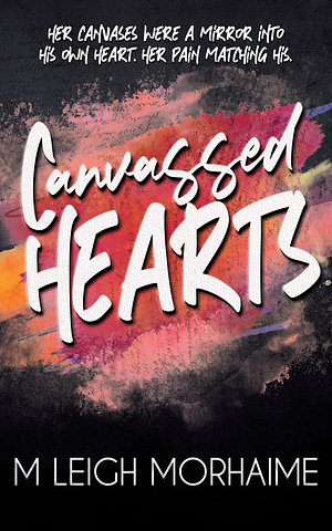 Canvassed Hearts by M. Leigh Morhaime