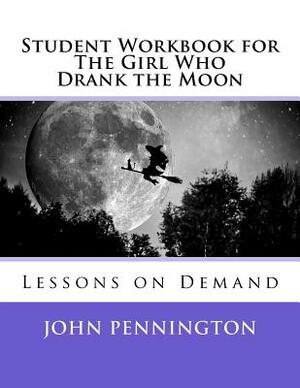 Student Workbook for The Girl Who Drank the Moon: Lessons on Demand by John Pennington