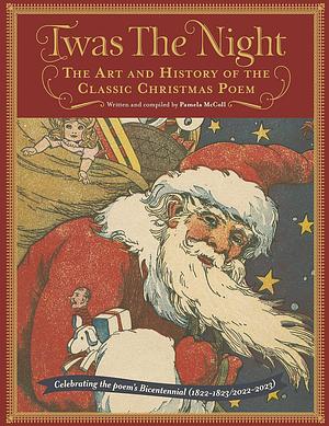 Twas the Night: The Art and History of the Classic Christmas Poem by Pamela McColl