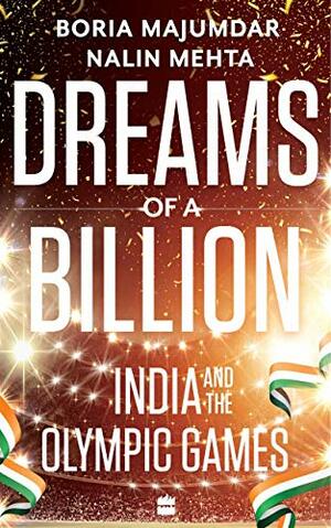 Dreams of a Billion: India and the Olympic Games by Boria Majumdar, Nalin Mehta