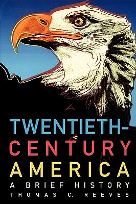 Twentieth-Century America: A Brief History by Thomas C. Reeves