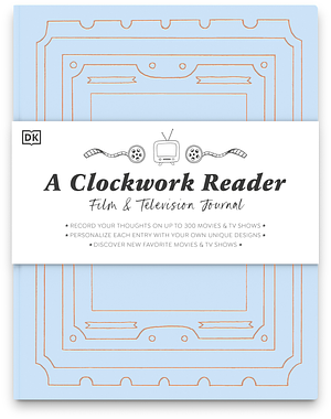 A Clockwork Reader Film &amp; TV Journal by Hannah Azerang