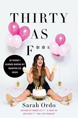 Thirty As F***: 30 Things I Learned During My Quarter-Life Crisis by Sarah Ordo