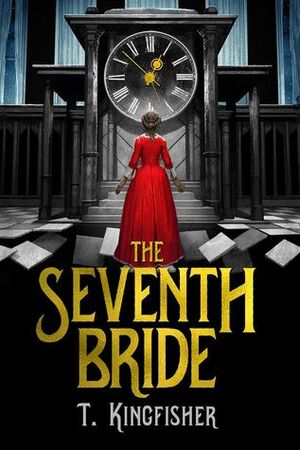 The Seventh Bride by T. Kingfisher