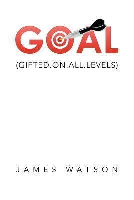 Goal: (gifted.On.All.Levels) by James Watson
