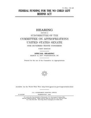 Federal funding for the No Child Left Behind Act by Committee on Appropriations (senate), United States Congress, United States Senate