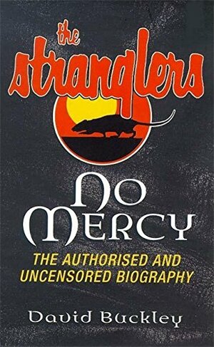 No Mercy: The Authorized and Uncensored Biography of The Stranglers by David Buckley