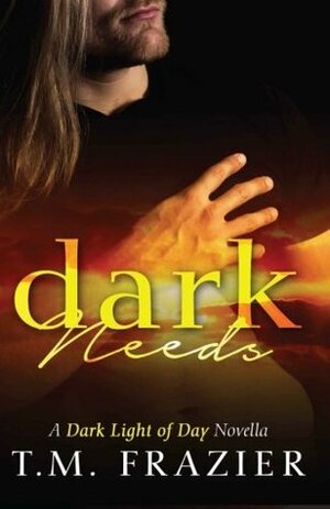 Dark Needs by T.M. Frazier