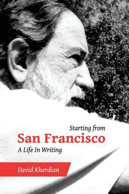 Starting from San Francisco: A Life in Writing by David Kherdian