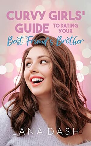 Dating Your Best Friend's Brother by Lana Dash