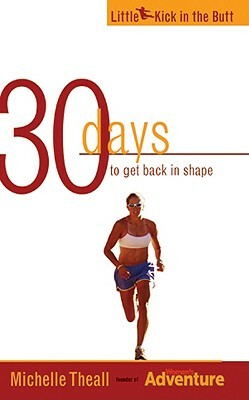 30 Days to Get Back in Shape by Michelle Theall