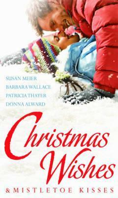 Christmas Wishes & Mistletoe Kisses: With Baby Beneath The Christmas Tree / Magic Under the Mistletoe / Snowbound Cowboy / A Bride for Rocking H Ranch by Susan Meier, Barbara Wallace, Patricia Thayer, Donna Alward