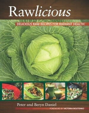 Rawlicious: Delicious Raw Recipes for Radiant Health by Peter Daniel, Beryn Daniel, Victoria Boutenko