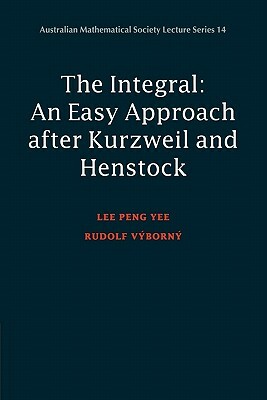 Integral: An Easy Approach After Kurzweil and Henstock by Rudolf Vyborny, Lee Peng Yee, P. y. Lee