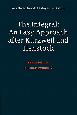 Integral: An Easy Approach After Kurzweil and Henstock by Rudolf Vyborny, P. y. Lee, Lee Peng Yee