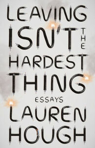 Leaving Isn't the Hardest Thing by Lauren Hough