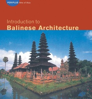 Introduction to Balinese Architecture by Julian Davison, Luca Invernizzi Tettoni, Bruce Granquist, Nengah Enu, Luca Inv Tettoni, Mubinas Hanafi