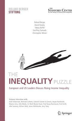 The Inequality Puzzle: European and Us Leaders Discuss Rising Income Inequality by Tobias Raffel, David Grusky, Roland Berger
