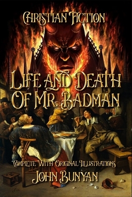 Life and Death of Mr. Badman: Christian Fiction Complete With Original Illustrations by John Bunyan