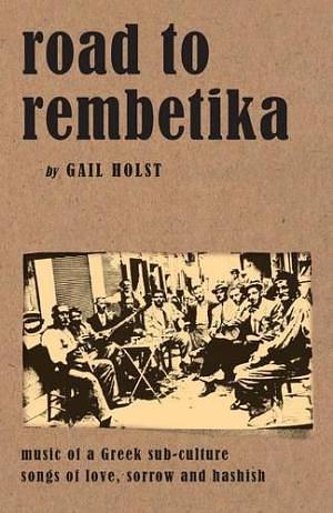 Road to Rembetika: music of a Greek sub-culture : songs of love, sorrow and hashish by Gail Holst-Warhaft, Gail Holst-Warhaft