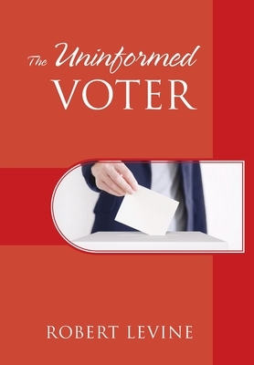 The Uninformed Voter by Robert Levine