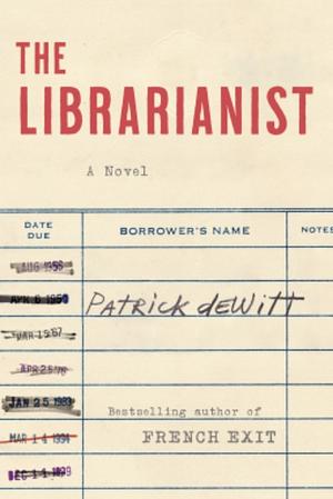 The Librarianist by Patrick deWitt