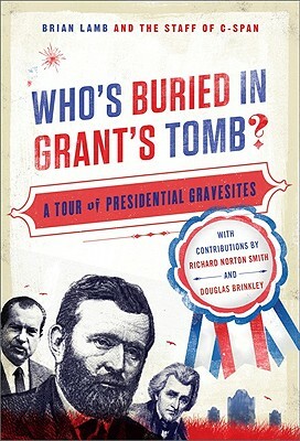 Who's Buried in Grant's Tomb?: A Tour of Presidential Gravesites by Brian Lamb