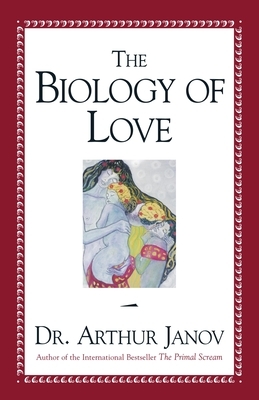 The Biology of Love by Arthur Janov