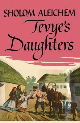 Tevye's Daughters by Sholom Aleichem