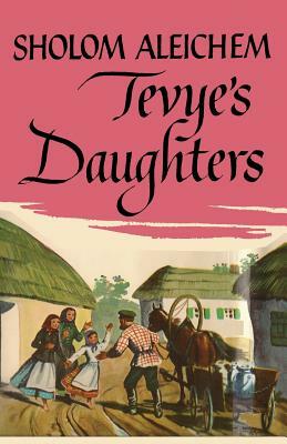 Tevye's Daughters by Sholem Aleichem