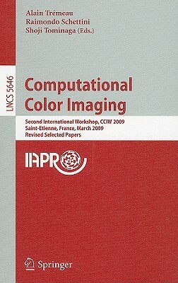 Computational Color Imaging: Second International Workshop, Cciw 2009, Saint-Etienne, France, March 26-27, 2009. Revised Selected Papers by 