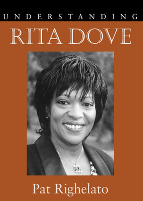 Understanding Rita Dove by Pat Righelato