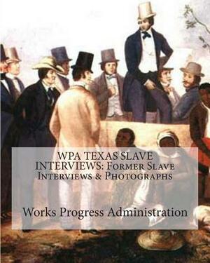 Wpa Texas Slave Interviews: Former Slave Interviews & Photographs by Works Progress Administration, Joe H. Mitchell