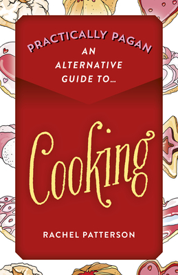Practically Pagan - An Alternative Guide to Cooking by Rachel Patterson