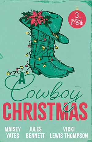 A Cowboy Christmas: Rancher's Snowed-in Reunion (the Carsons of Lone Rock) / a Texan for Christmas / Cowboy Unwrapped by Jules Bennett, Maisey Yates, Vicki Lewis Thompson