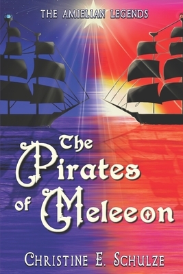 The Pirates of Meleeon by Christine E. Schulze