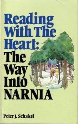 Reading with the Heart: The Way Into Narnia by Peter J. Schakel