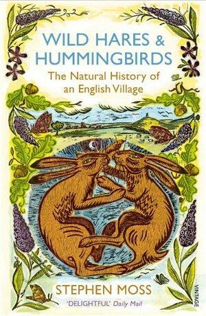 Wild Hares and Hummingbirds: The Natural History of an English Village by Stephen Moss