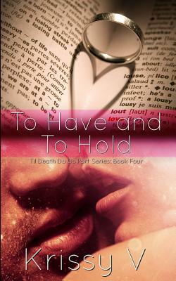 To Have and To Hold by Krissy V