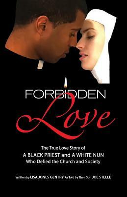 Forbidden Love: Written by Lisa Jones Gentry as Told by Their Son Joe Steele by Lisa Jones Gentry