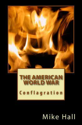 The American World War: Conflagration by Mike Hall
