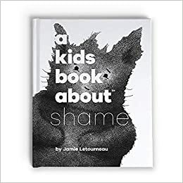 A Kids Book About: Shame (A Kids Book About...) by Jamie Letourneau