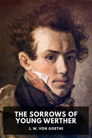 The Sorrows of Young Werther by Johann Wolfgang von Goethe