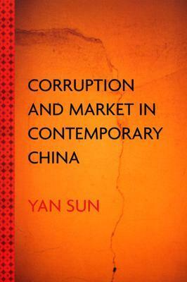 Corruption and Market in Contemporary China by Yan Sun