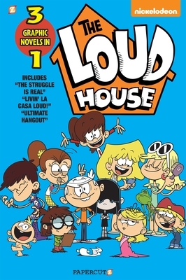The Loud House 3-In-1 #3: The Struggle Is Real, Livin' La Casa Loud, Ultimate Hangout by The Loud House Creative Team