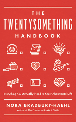 The Twentysomething Handbook: Everything You Actually Need to Know about Real Life by Nora Bradbury-Haehl