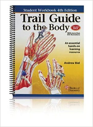 Trail Guide to the Body Student Workbook by Andrew R. Biel