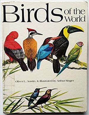 Birds of the World by Herbert Spencer Zim, Oliver Luther Austin Jr.